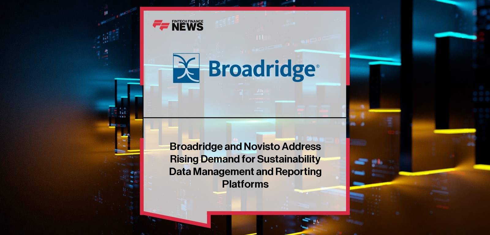 Broadridge and Novisto Address Rising Demand for Sustainability Data Management and Reporting Platforms