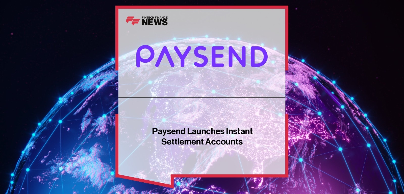 Paysend Launches Instant Settlement Accounts