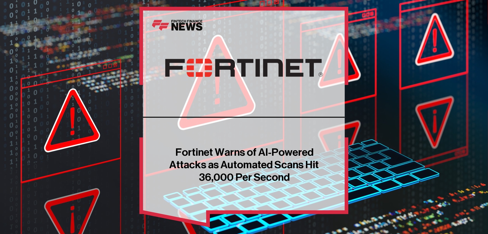 Fortinet Warns of AI-Powered Attacks as Automated Scans Hit 36,000 Per Second