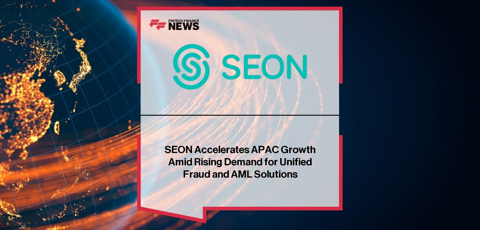 SEON Accelerates APAC Growth Amid Rising Demand for Unified Fraud and AML Solutions