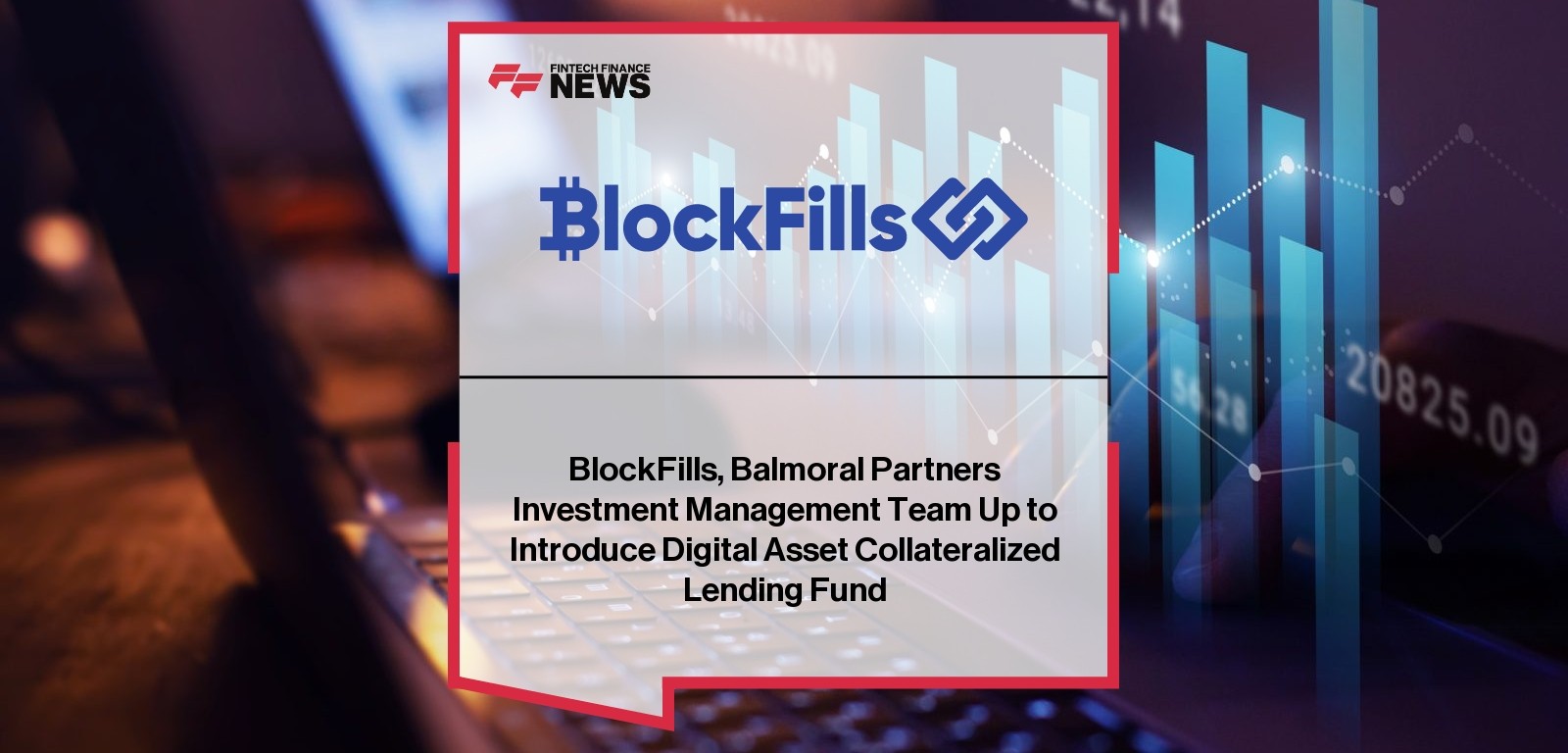 BlockFills, Balmoral Partners Investment Management Team Up to Introduce Digital Asset Collateralized Lending Fund