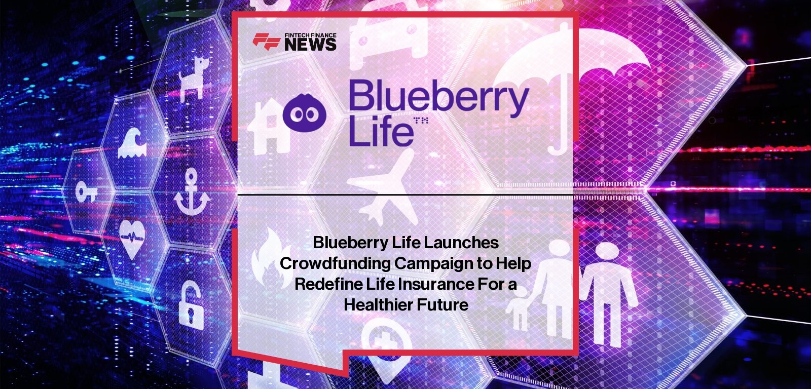 Blueberry Life Launches Crowdfunding Campaign to Help Redefine Life Insurance For a Healthier Future