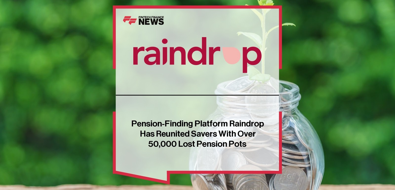 Pension-Finding Platform Raindrop Has Reunited Savers With Over 50,000 Lost Pension Pots
