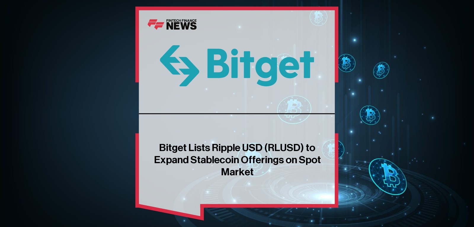 Bitget Lists Ripple USD (RLUSD) to Expand Stablecoin Offerings on Spot Market