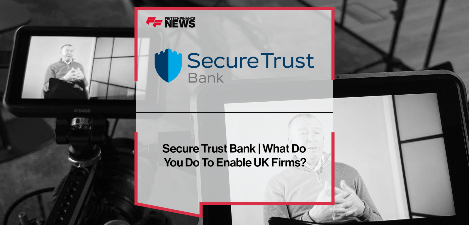 What Do You Do To Enable UK Firms?  | Secure Trust Bank's Managing Director, James Hodkinson