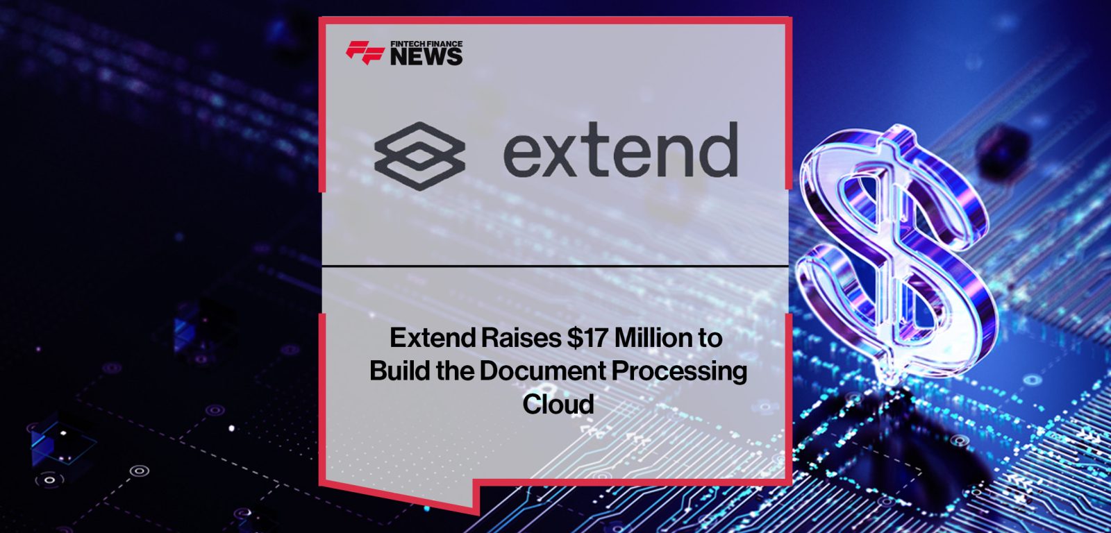 Extend Raises $17 Million to Build the Document Processing Cloud