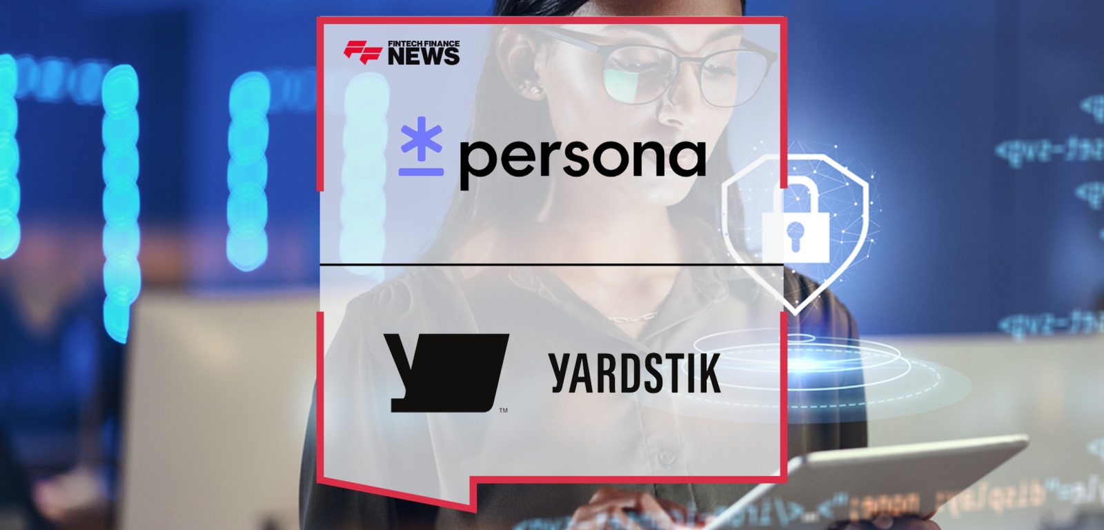 Persona and Yardstik to Deliver the First Truly Integrated Identity Verification and Background Screening Solution | FFnews||Persona and Yardstik to Deliver the First Truly Integrated Identity Verification and Background Screening Solution