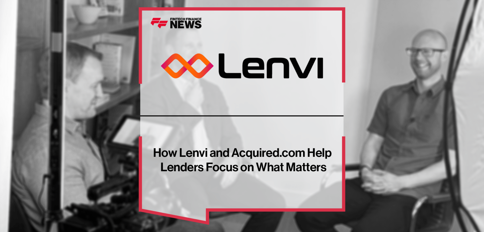 How Lenvi and Acquired.com Help Lenders Focus on What Matters
