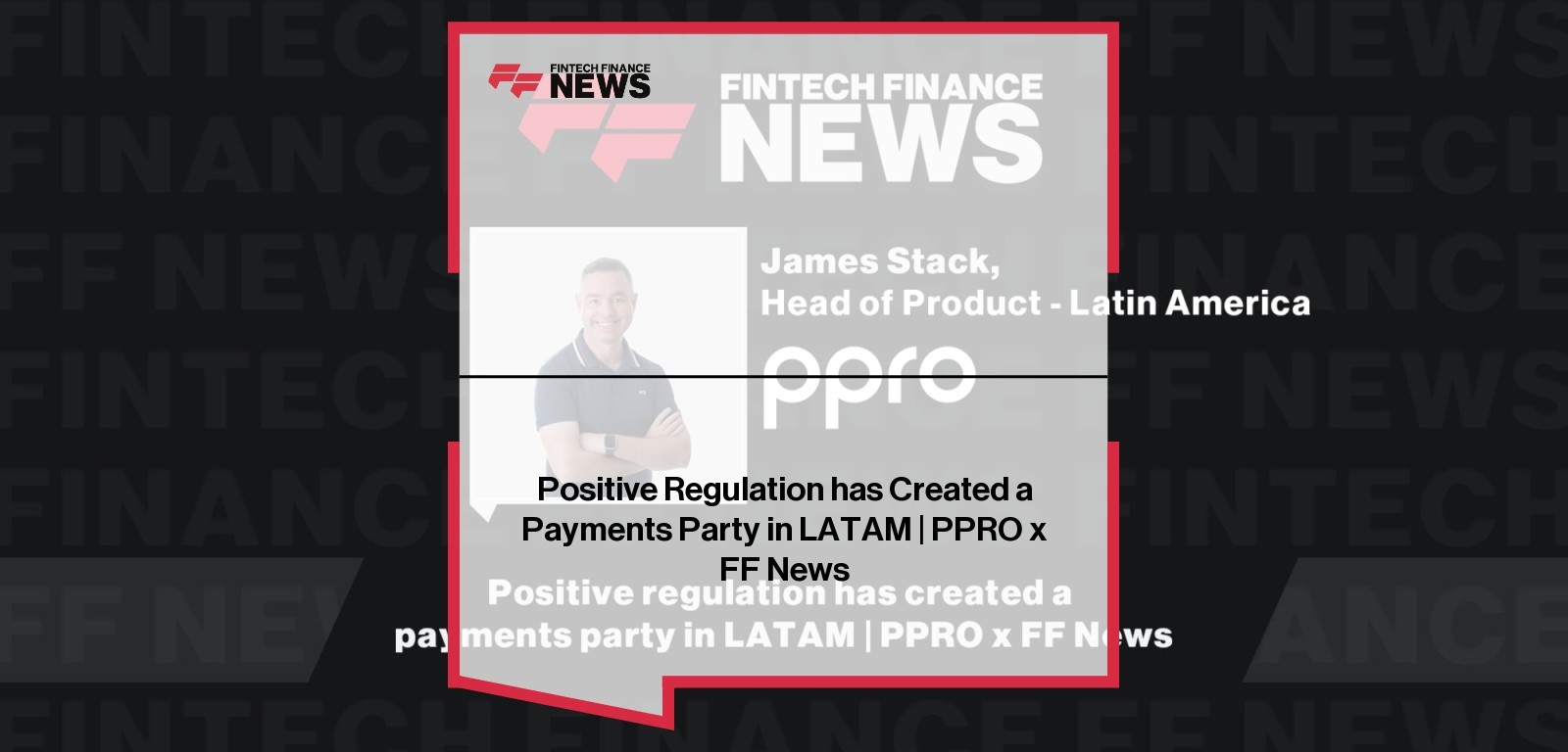 Positive Regulation has Created a Payments Party in LATAM | PPRO x FF News
