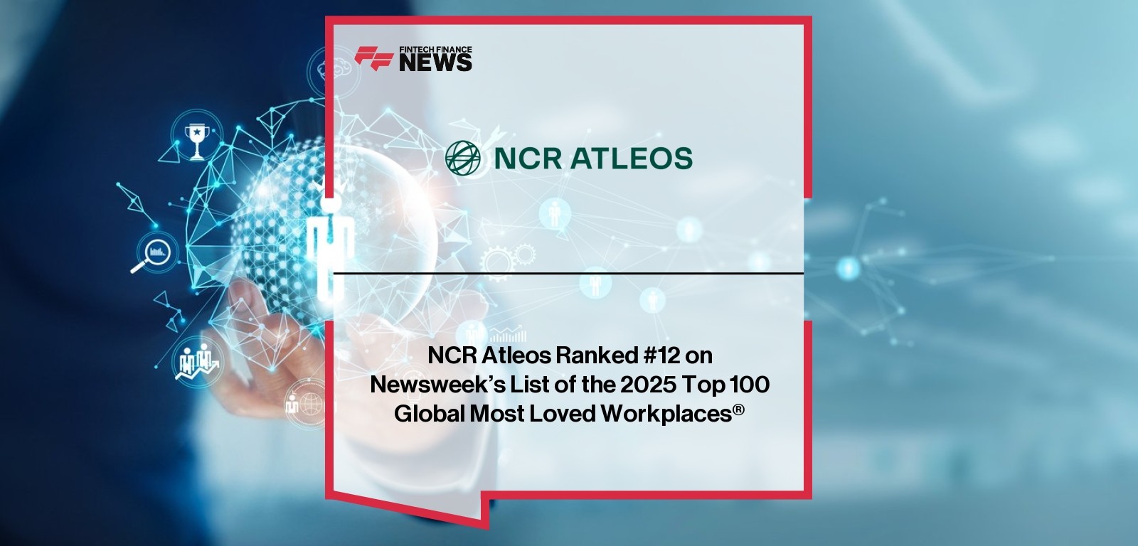 NCR Atleos Ranked #12 on Newsweek’s List of the 2025 Top 100 Global Most Loved Workplaces®