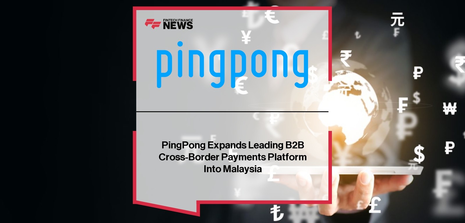 PingPong Expands Leading B2B Cross-Border Payments Platform Into Malaysia