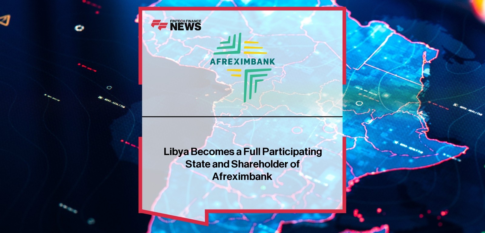 Libya Becomes a Full Participating State and Shareholder of Afreximbank