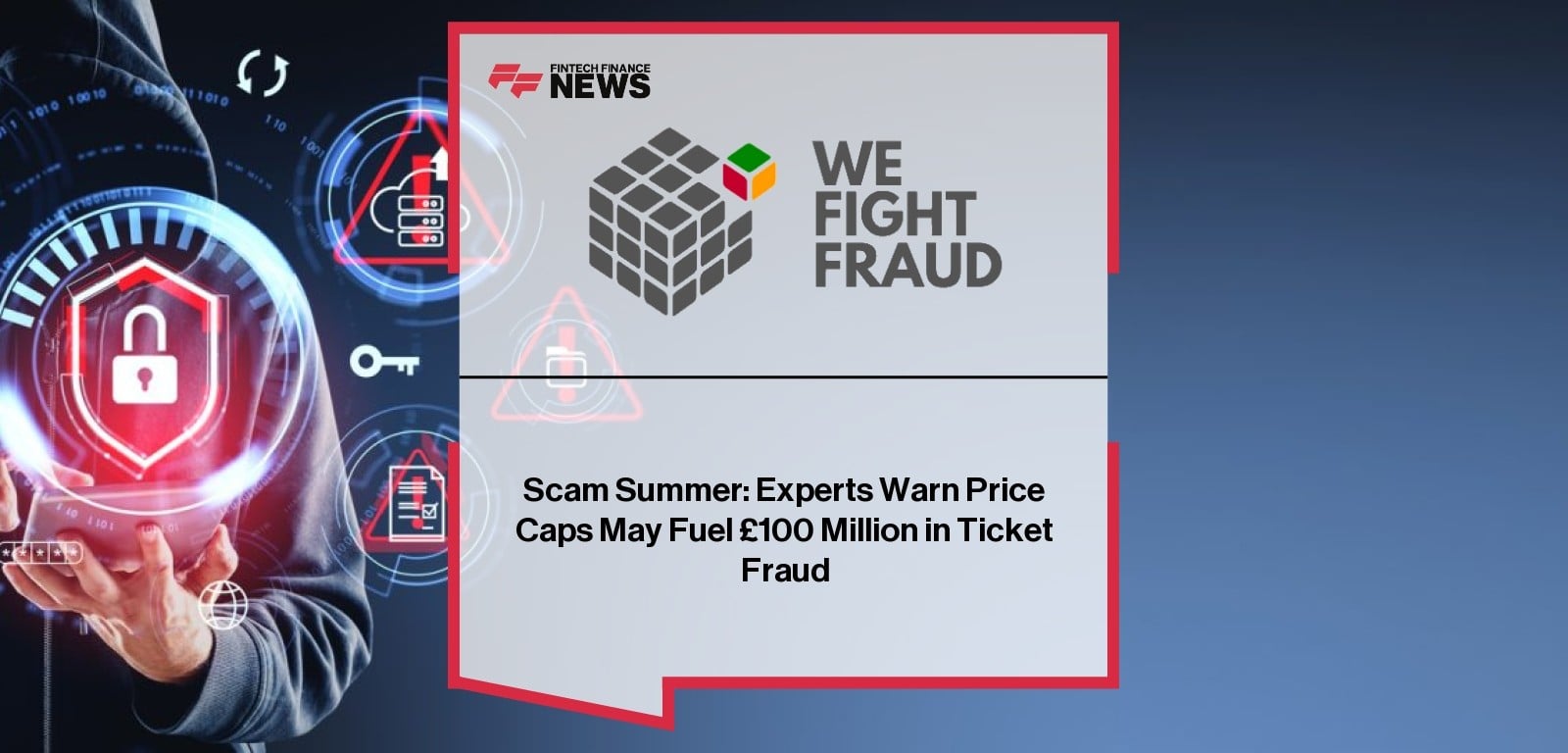 Scam Summer: Experts Warn Price Caps May Fuel £100 Million in Ticket Fraud