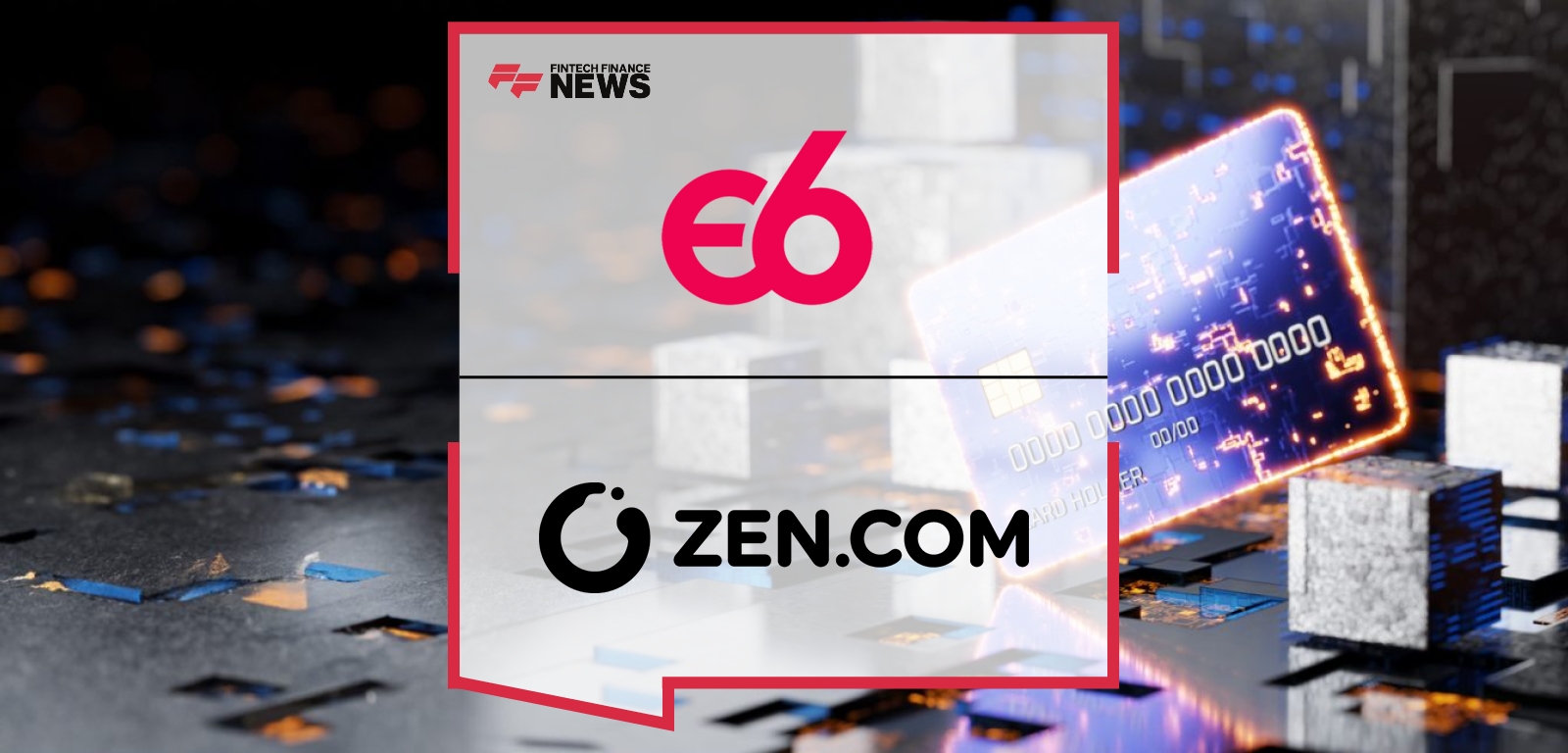 ZEN.COM Partners With Episode Six to Accelerate Card Issuance Expansion Across Europe and Asia