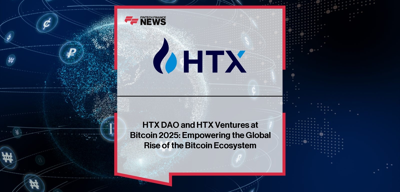 HTX DAO and HTX Ventures at Bitcoin 2025: Empowering the Global Rise of the Bitcoin Ecosystem