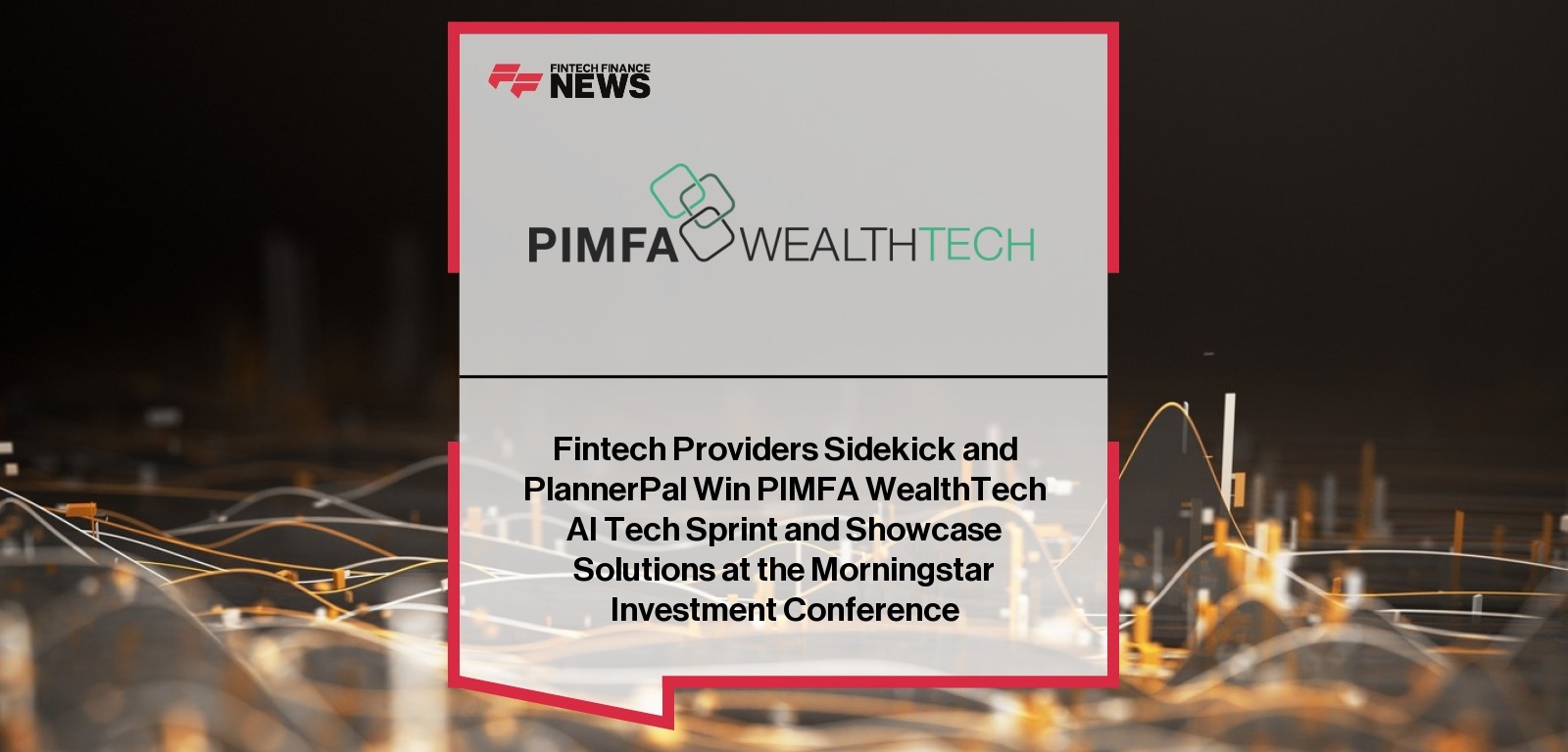 Fintech Providers Sidekick and PlannerPal Win PIMFA WealthTech AI Tech Sprint and Showcase Solutions at the Morningstar Inves