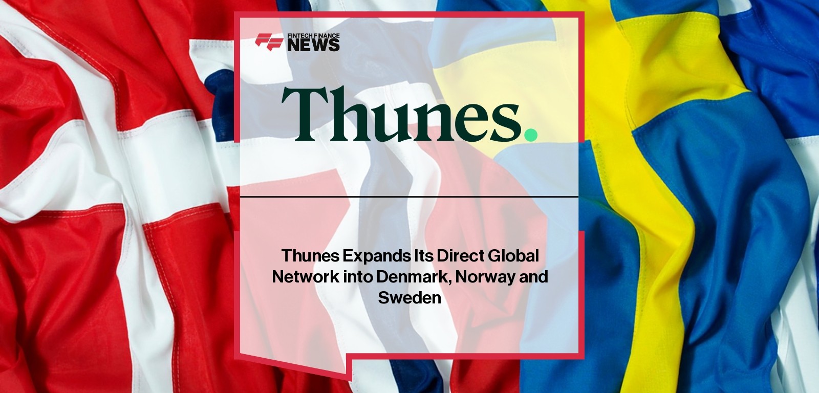 Thunes Expands Its Direct Global Network into Denmark, Norway and Sweden