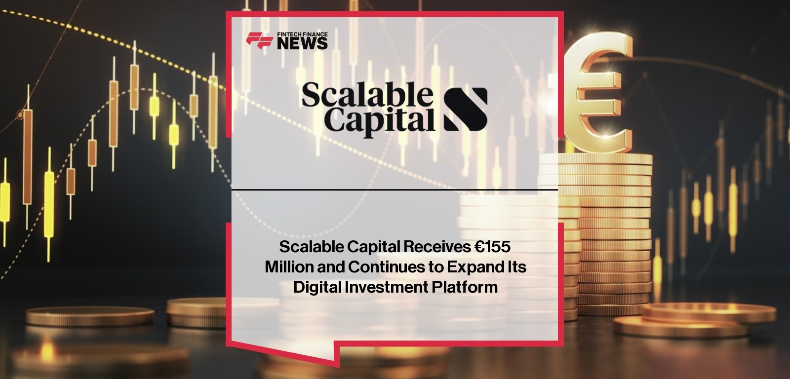 Scalable Capital Receives €155 Million and Continues to Expand Its Digital Investment Platform