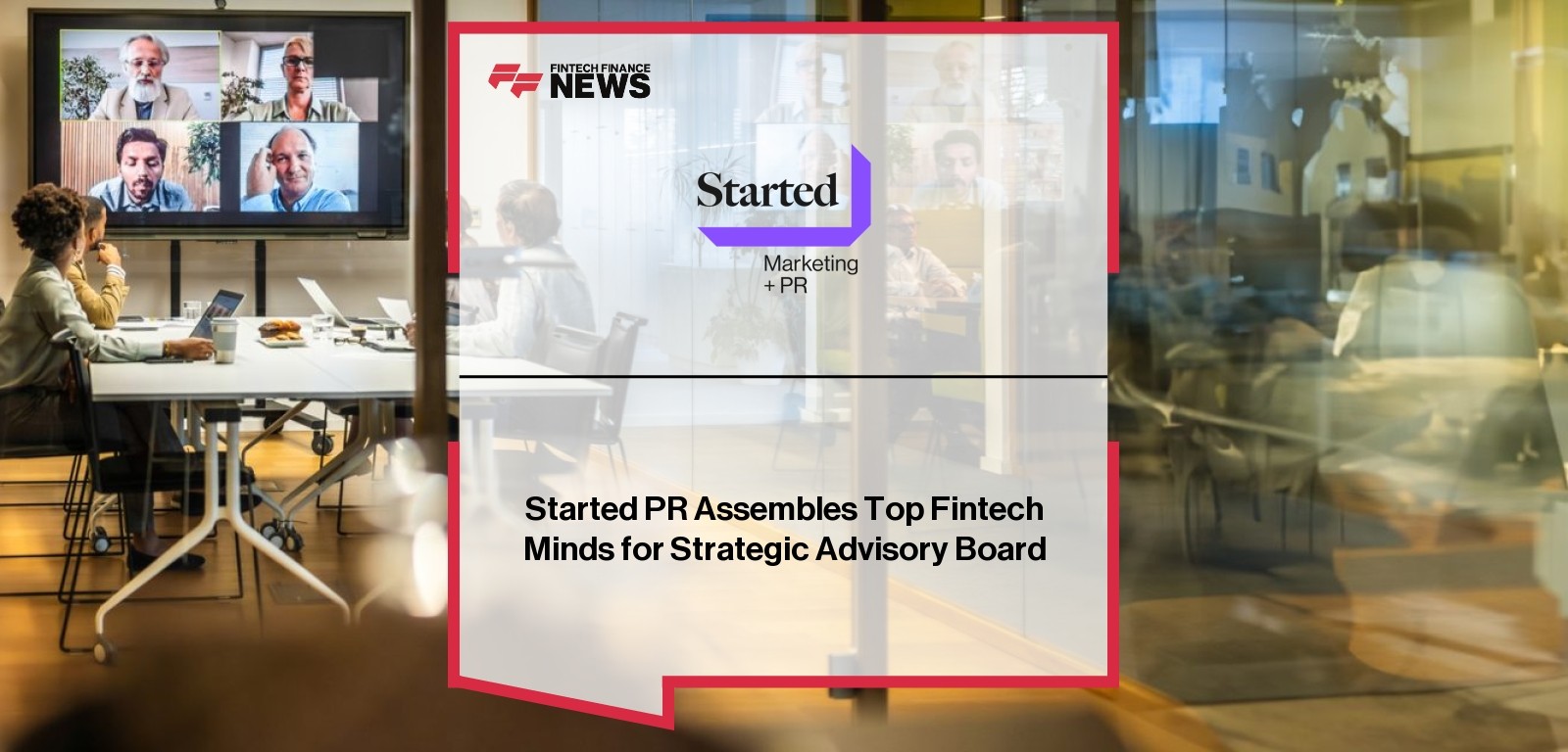 Started PR Assembles Top Fintech Minds for Strategic Advisory Board