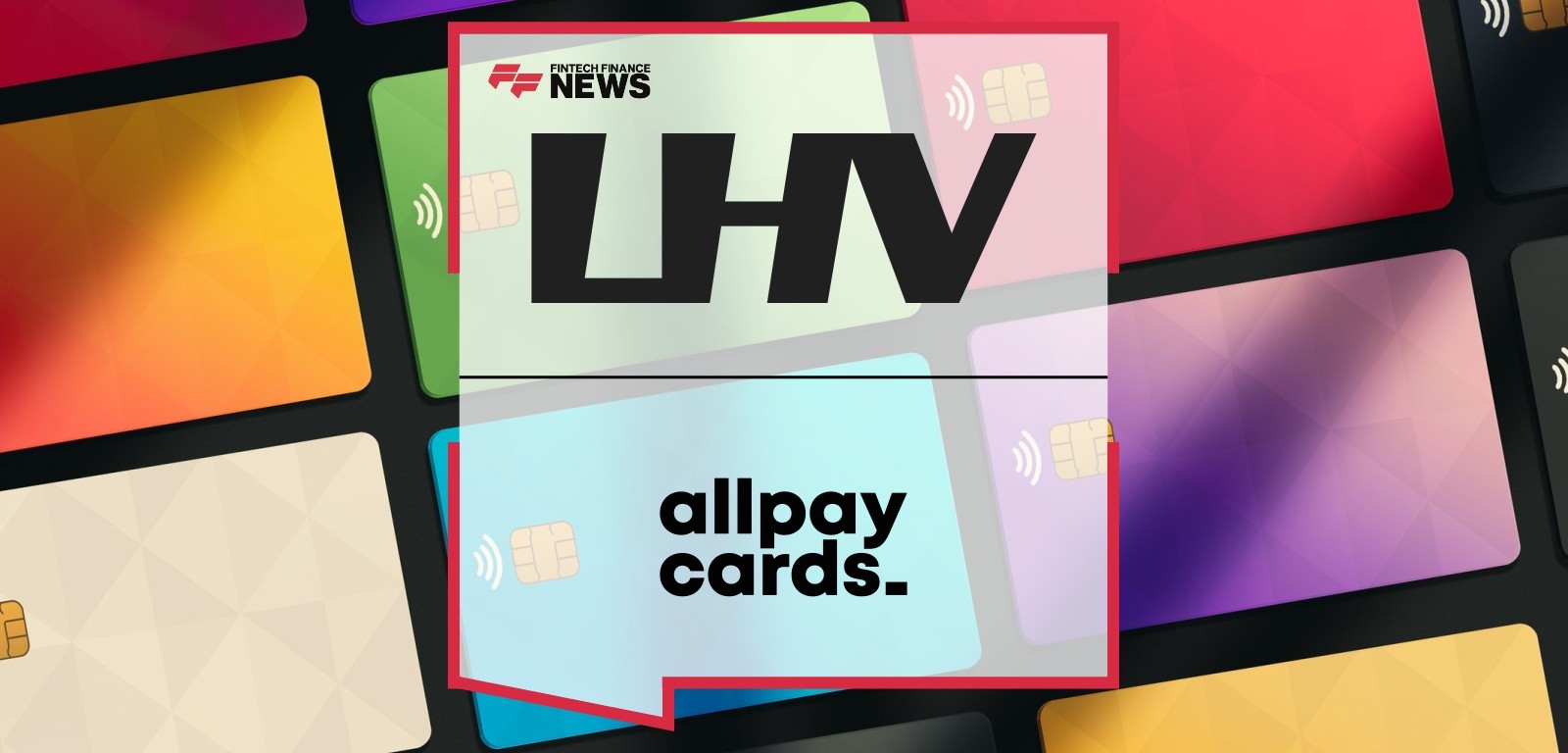 allpay cards Powers LHV Bank’s Landmark UK Current Account Launch With Stunning Card & Speed-to-Market Execution