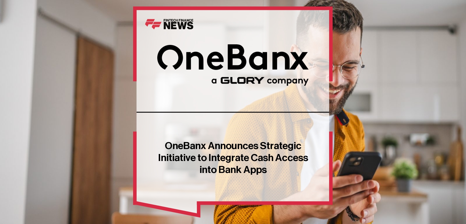 OneBanx Announces Strategic Initiative to Integrate Cash Access into Bank Apps