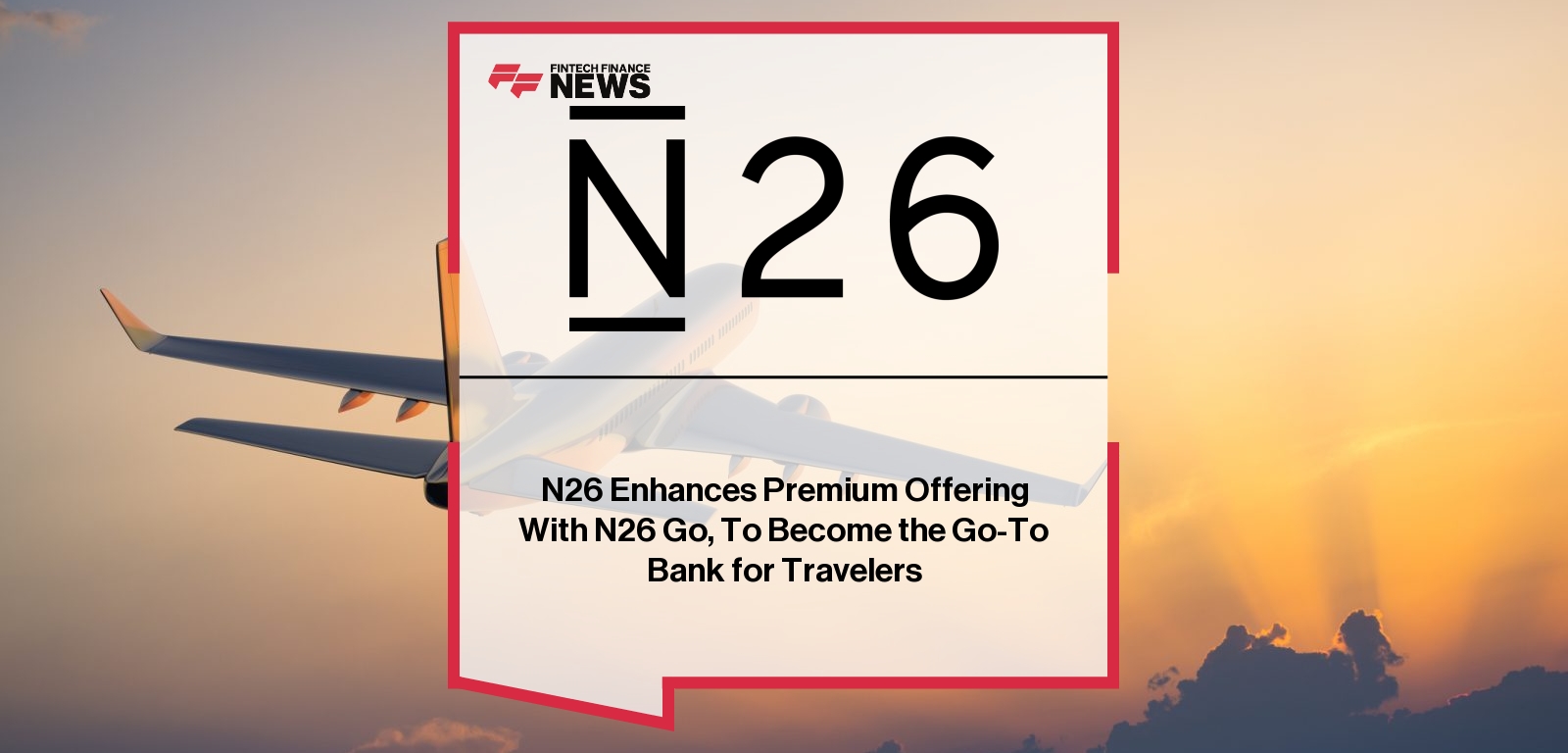 N26 Enhances Premium Offering With N26 Go, To Become the Go-To Bank for Travelers