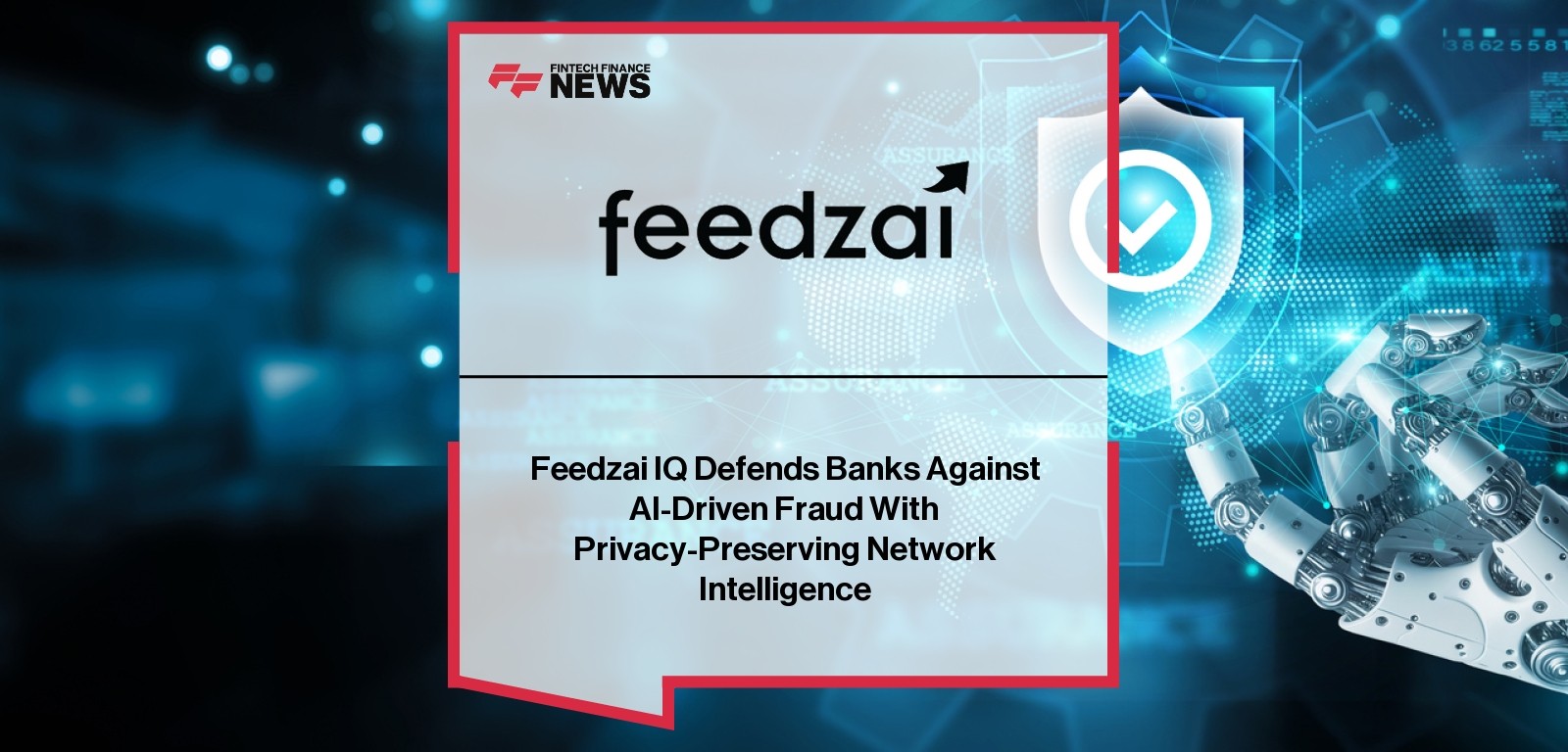 Feedzai IQ Defends Banks Against AI-Driven Fraud With Privacy-Preserving Network Intelligence