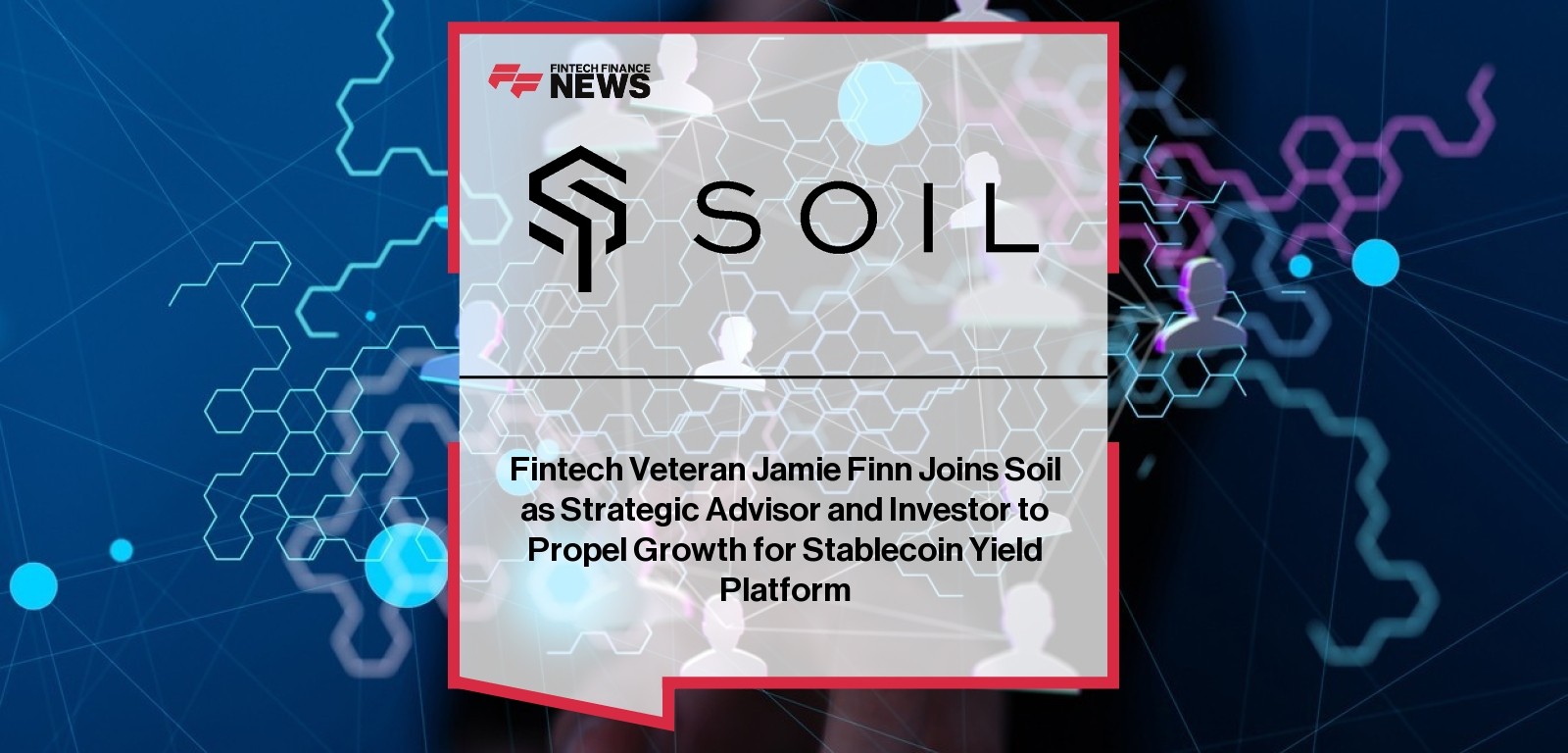 Fintech Veteran Jamie Finn Joins Soil as Strategic Advisor and Investor to Propel Growth for Stablecoin Yield Platform