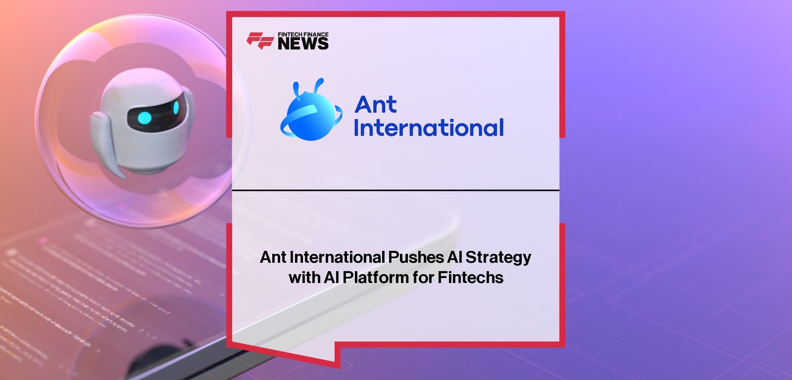Ant International Pushes AI Strategy with AI Platform for Fintechs
