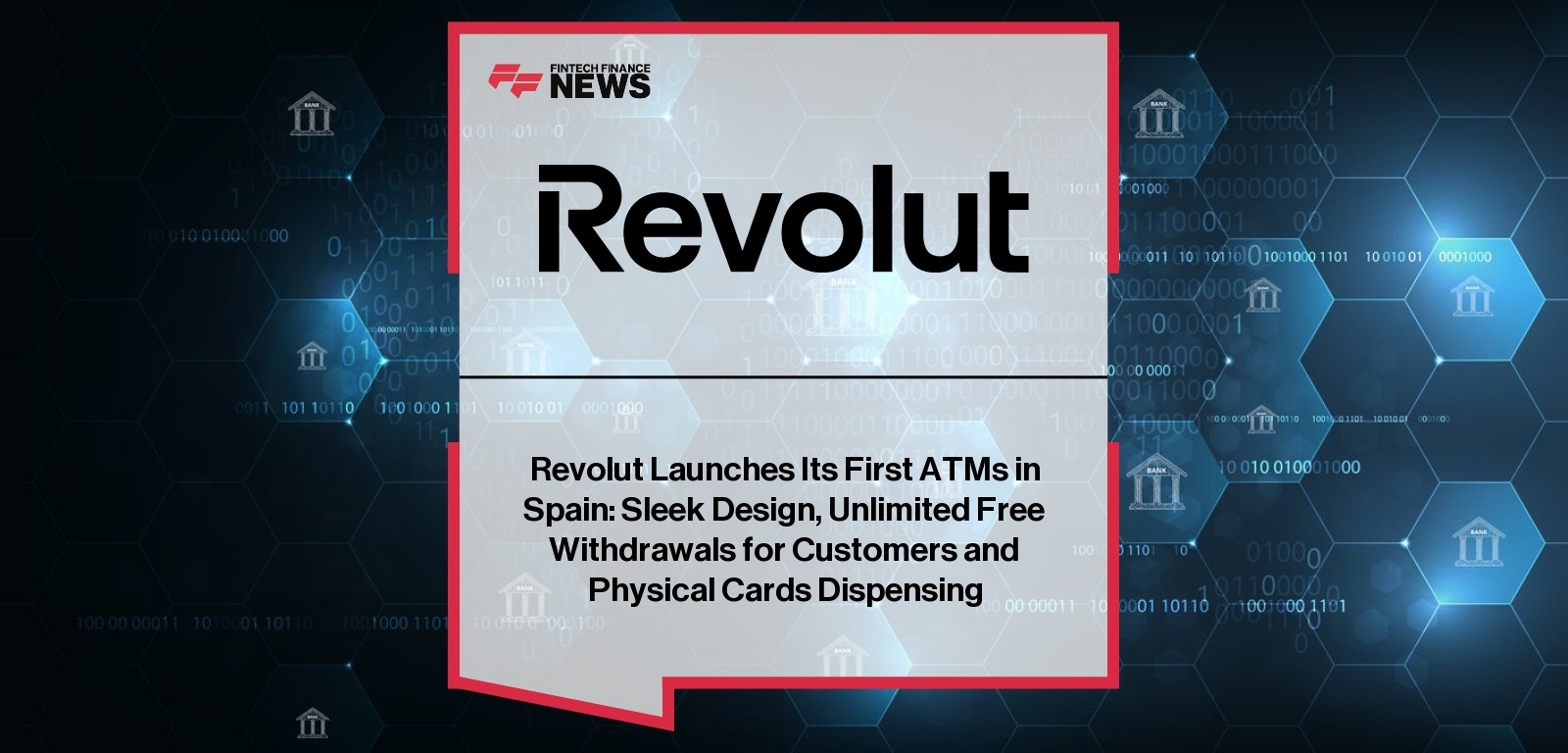 Revolut Launches Its First ATMs in Spain: Sleek Design, Unlimited Free Withdrawals for Customers and Physical Cards Dispensin