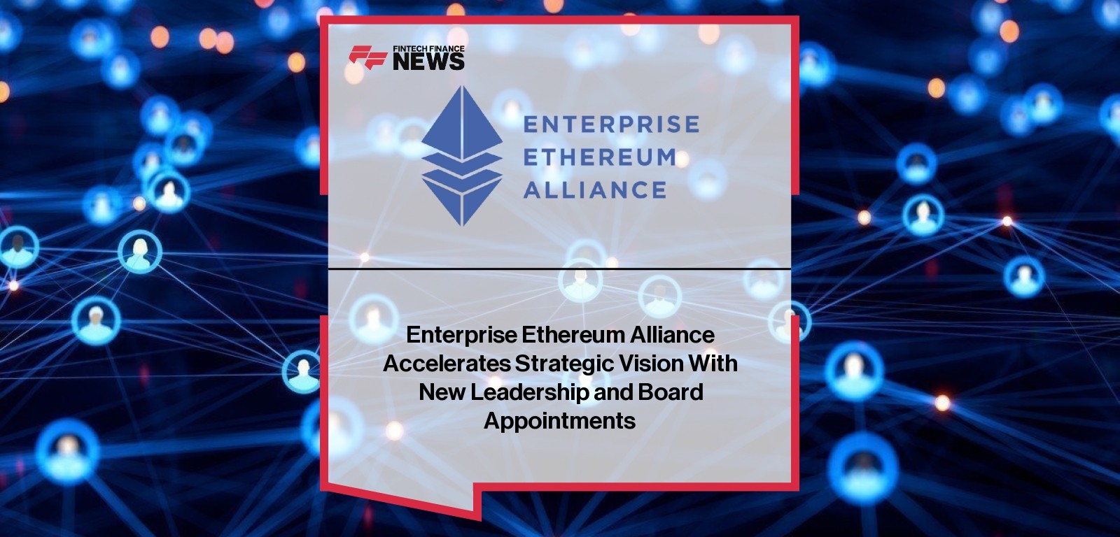 Enterprise Ethereum Alliance Accelerates Strategic Vision With New Leadership and Board Appointments