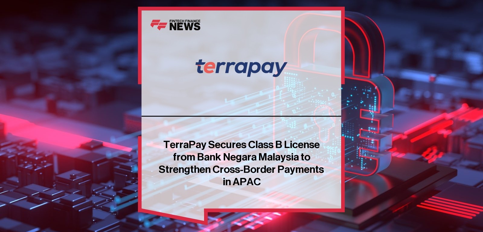 TerraPay Secures Class B License from Bank Negara Malaysia to Strengthen Cross-Border Payments in APAC