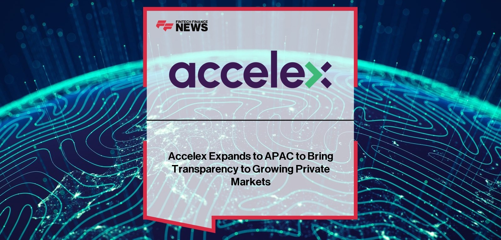 Accelex Expands to APAC to Bring Transparency to Growing Private Markets