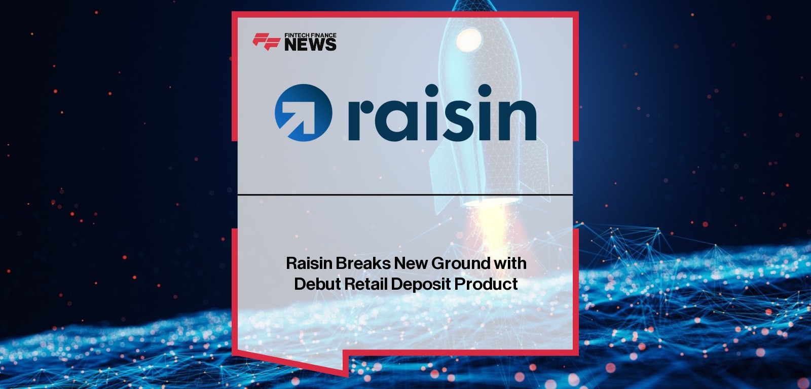 Raisin Breaks New Ground with Debut Retail Deposit Product