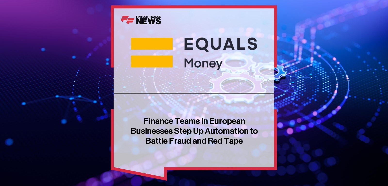 Finance Teams in European Businesses Step Up Automation to Battle Fraud and Red Tape