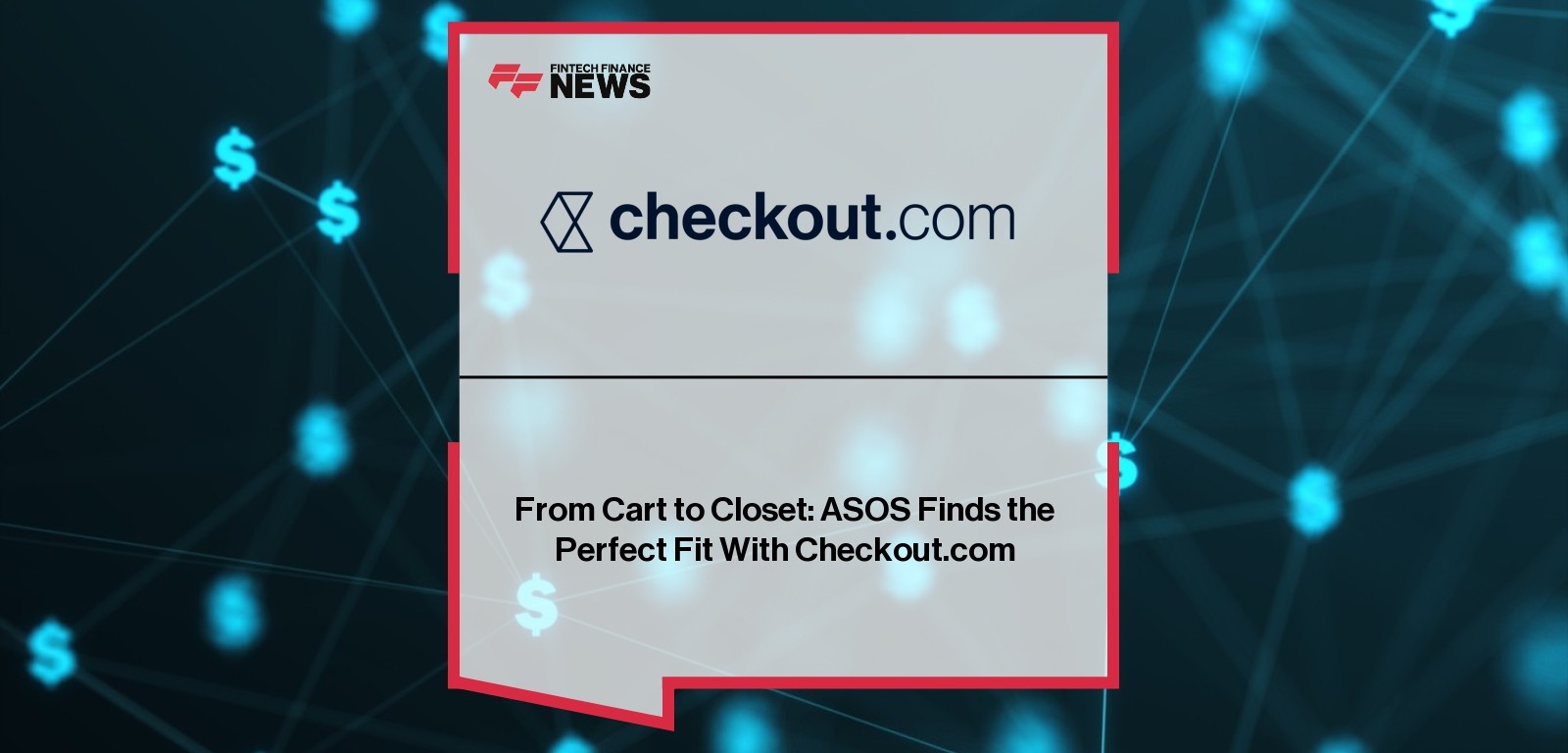 From Cart to Closet: ASOS Finds the Perfect Fit With Checkout.com