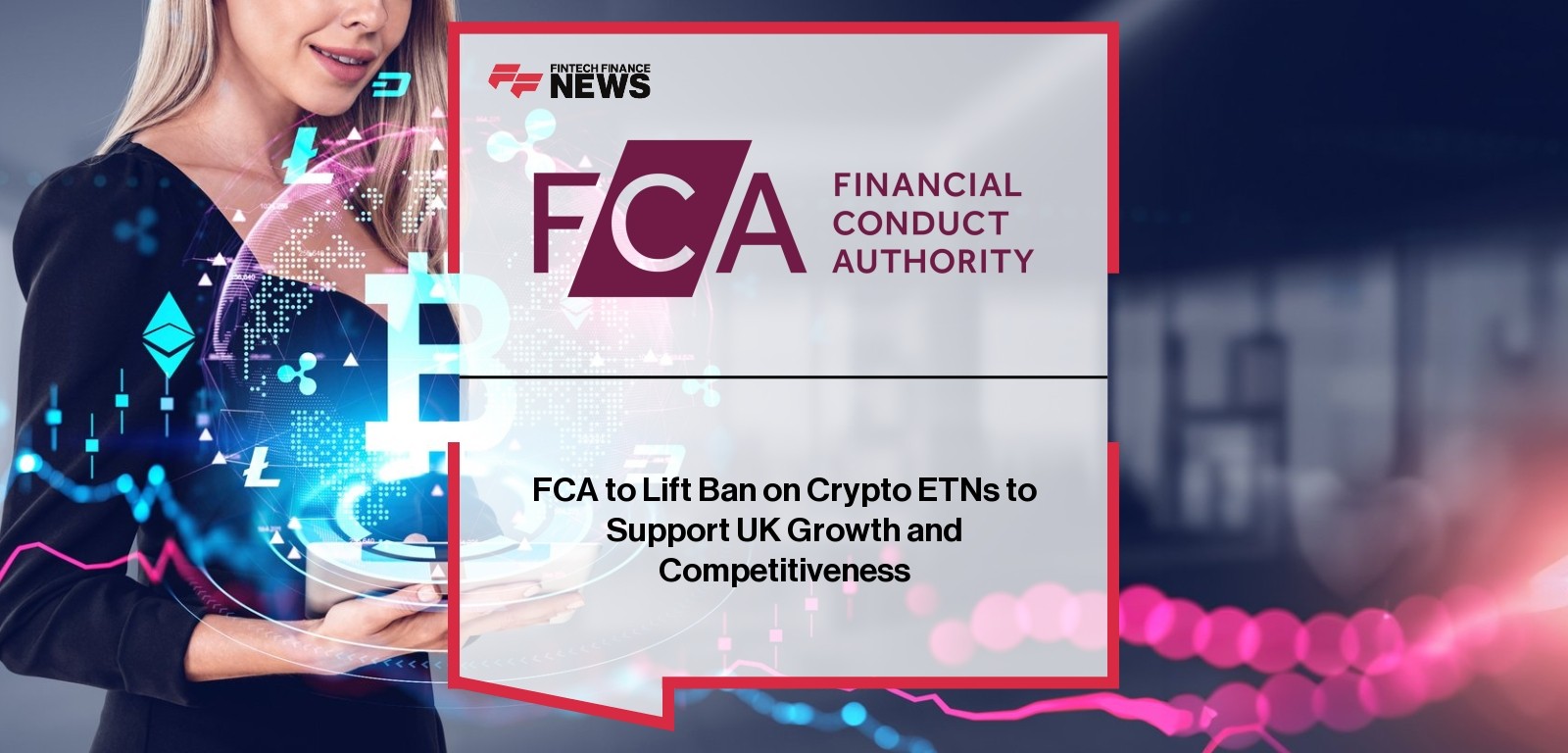 FCA to Lift Ban on Crypto ETNs to Support UK Growth and Competitiveness