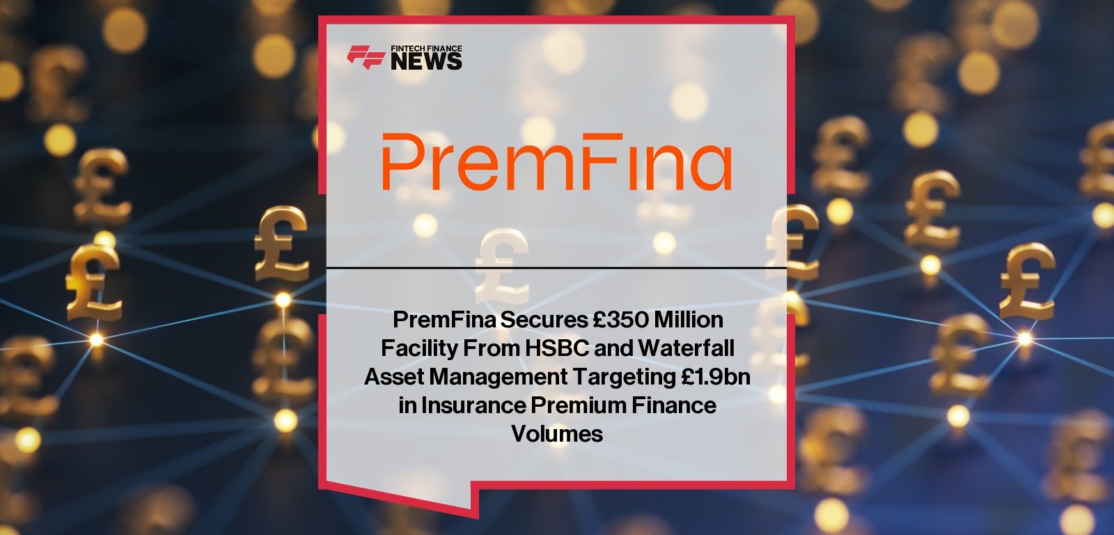 PremFina Secures £350 Million Facility From HSBC and Waterfall Asset Management Targeting £1.9bn in Insurance Premium Finance