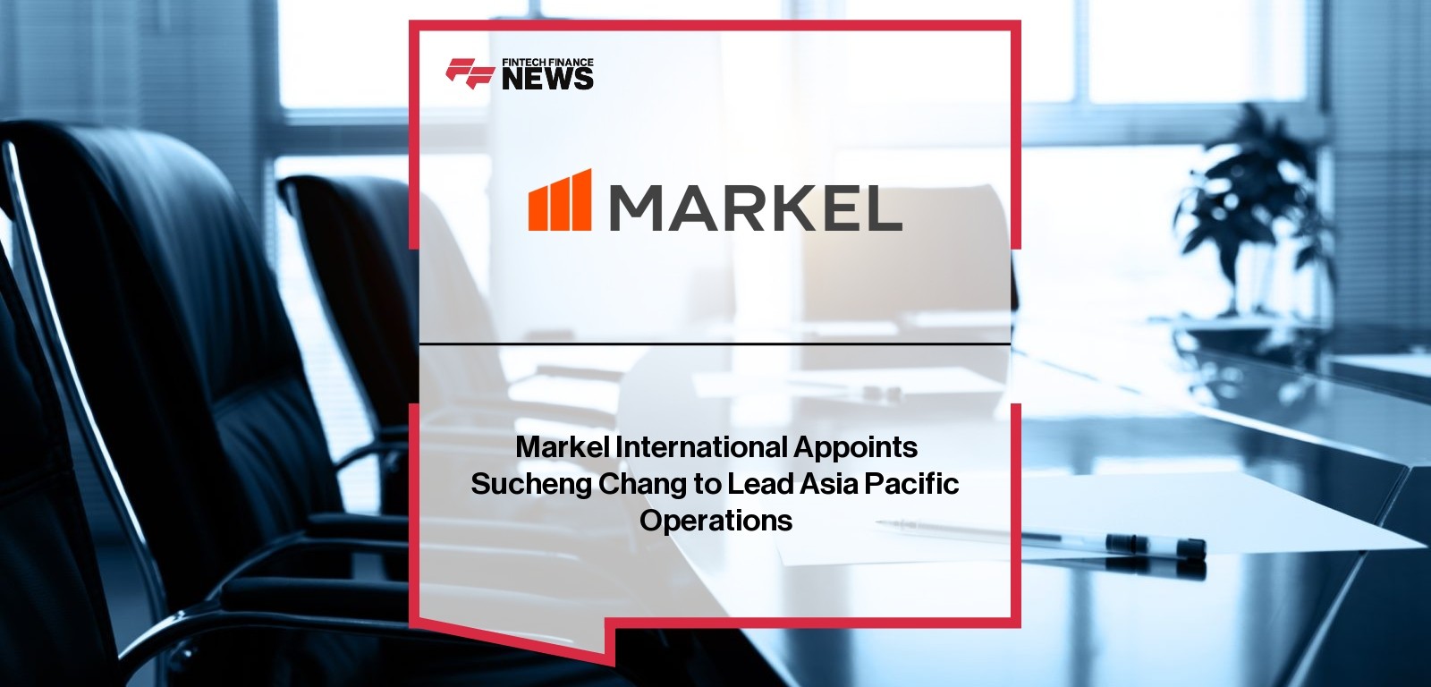 Markel International Appoints Sucheng Chang to Lead Asia Pacific Operations
