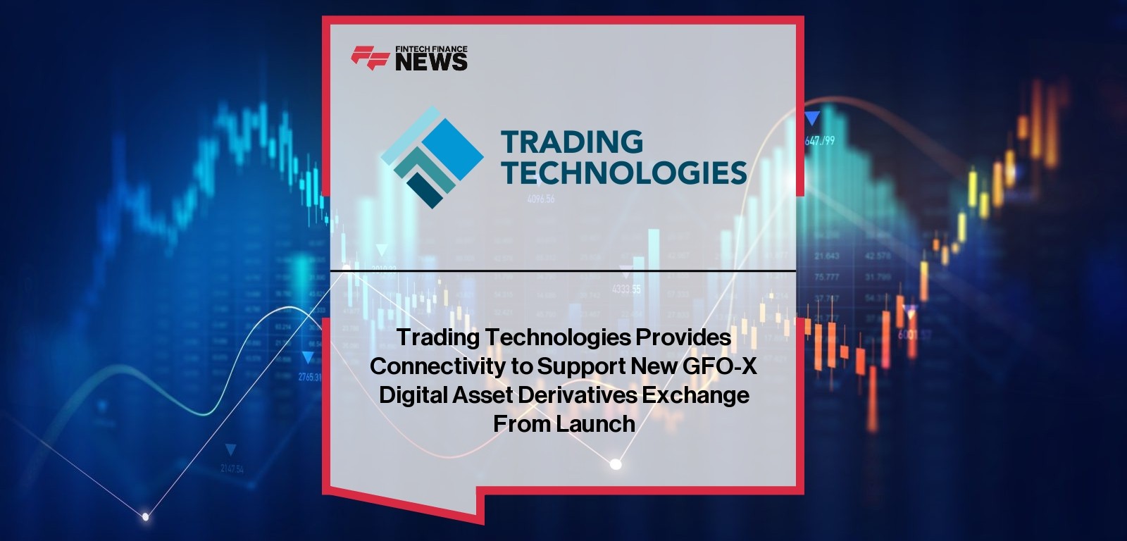 Trading Technologies Provides Connectivity to Support New GFO-X Digital Asset Derivatives Exchange From Launch