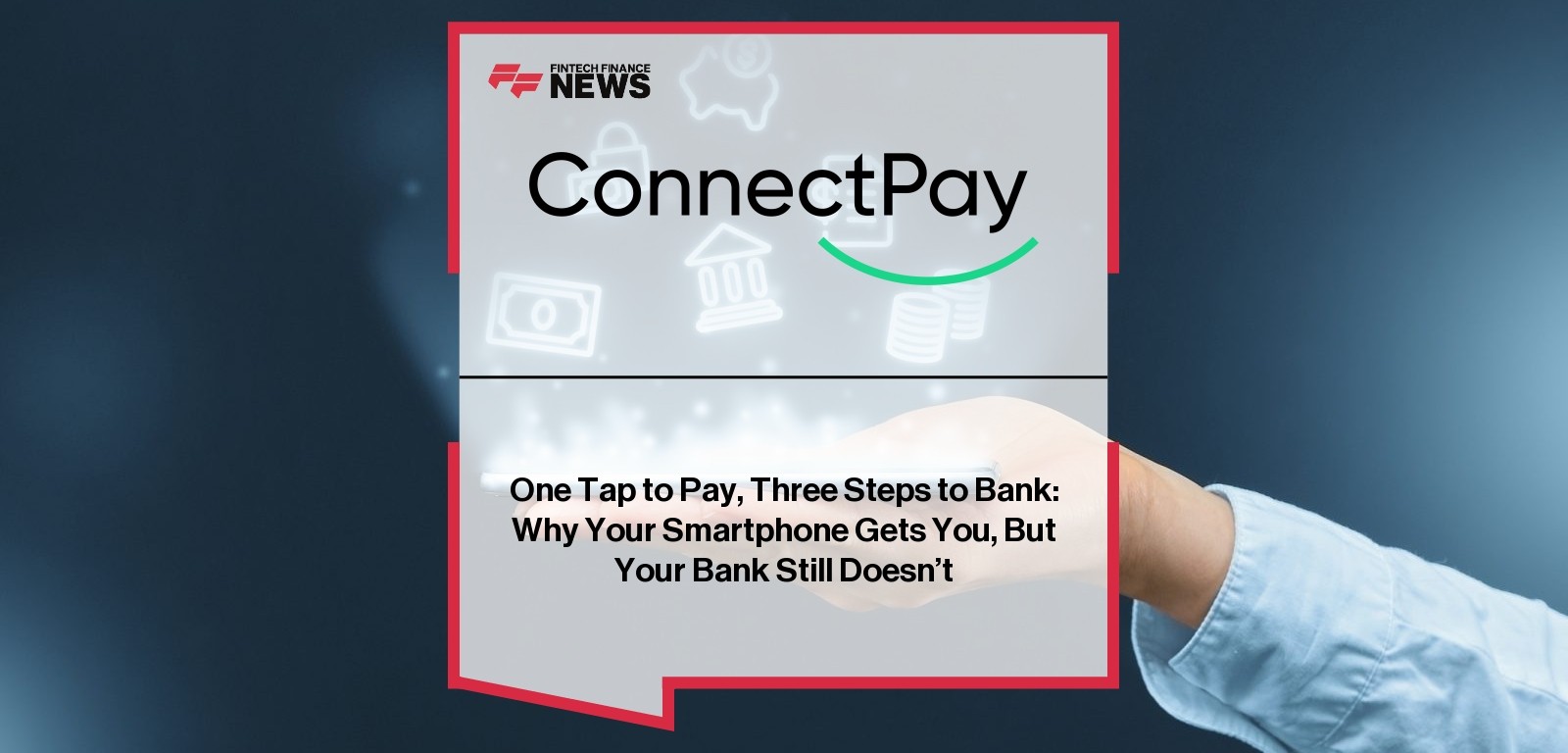 One Tap to Pay, Three Steps to Bank: Why Your Smartphone Gets You, But Your Bank Still Doesn’t