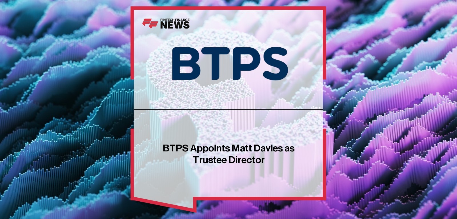 BTPS Appoints Matt Davies as Trustee Director