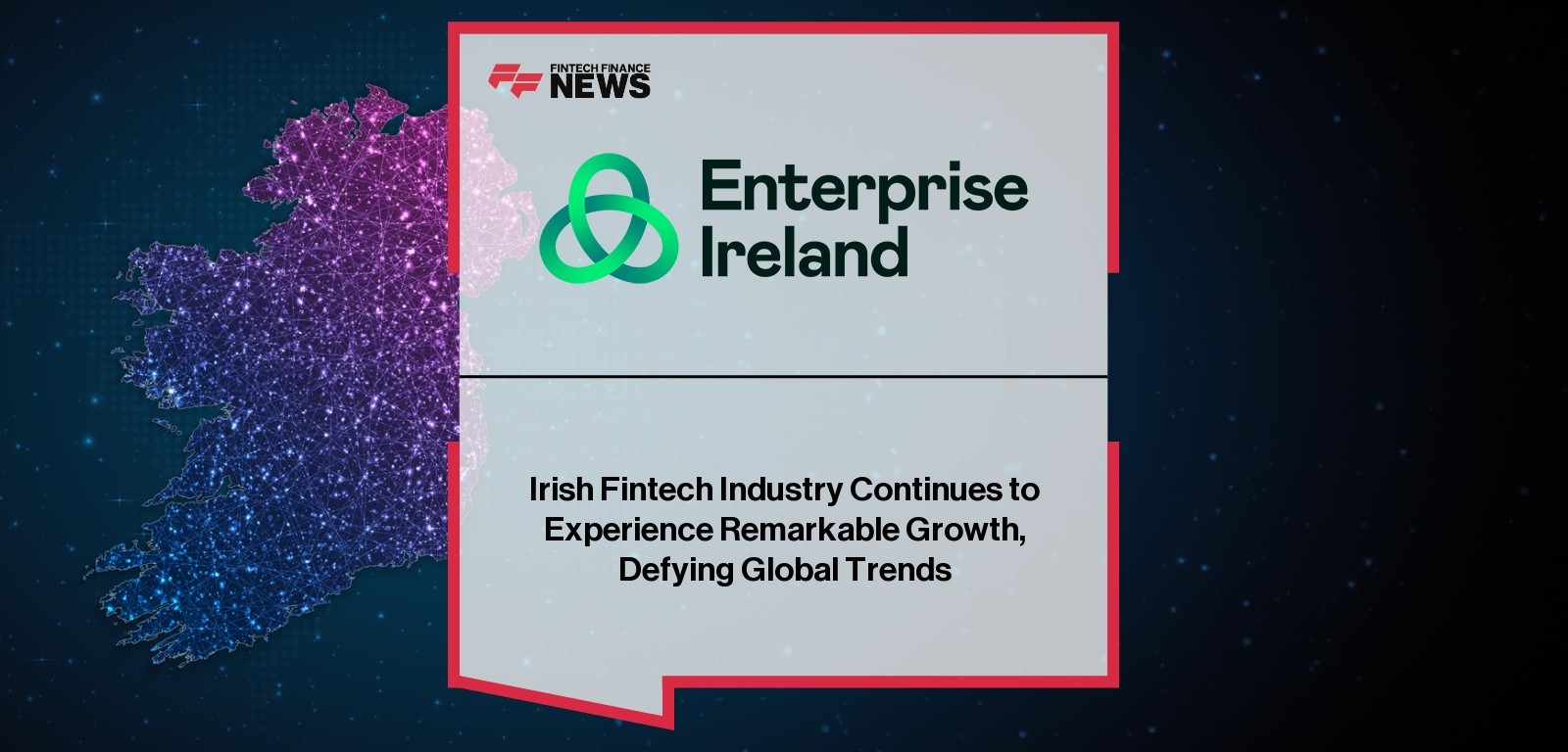 Irish Fintech Industry Continues to Experience Remarkable Growth, Defying Global Trends