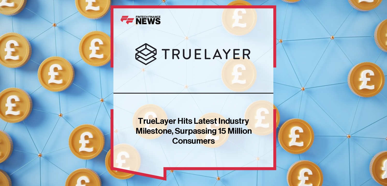 TrueLayer Hits Latest Industry Milestone, Surpassing 15 Million Consumers