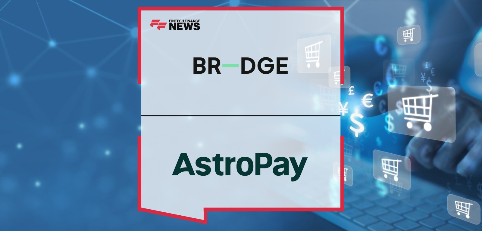 Payment Orchestrator BR-DGE Expands APM Coverage with AstroPay