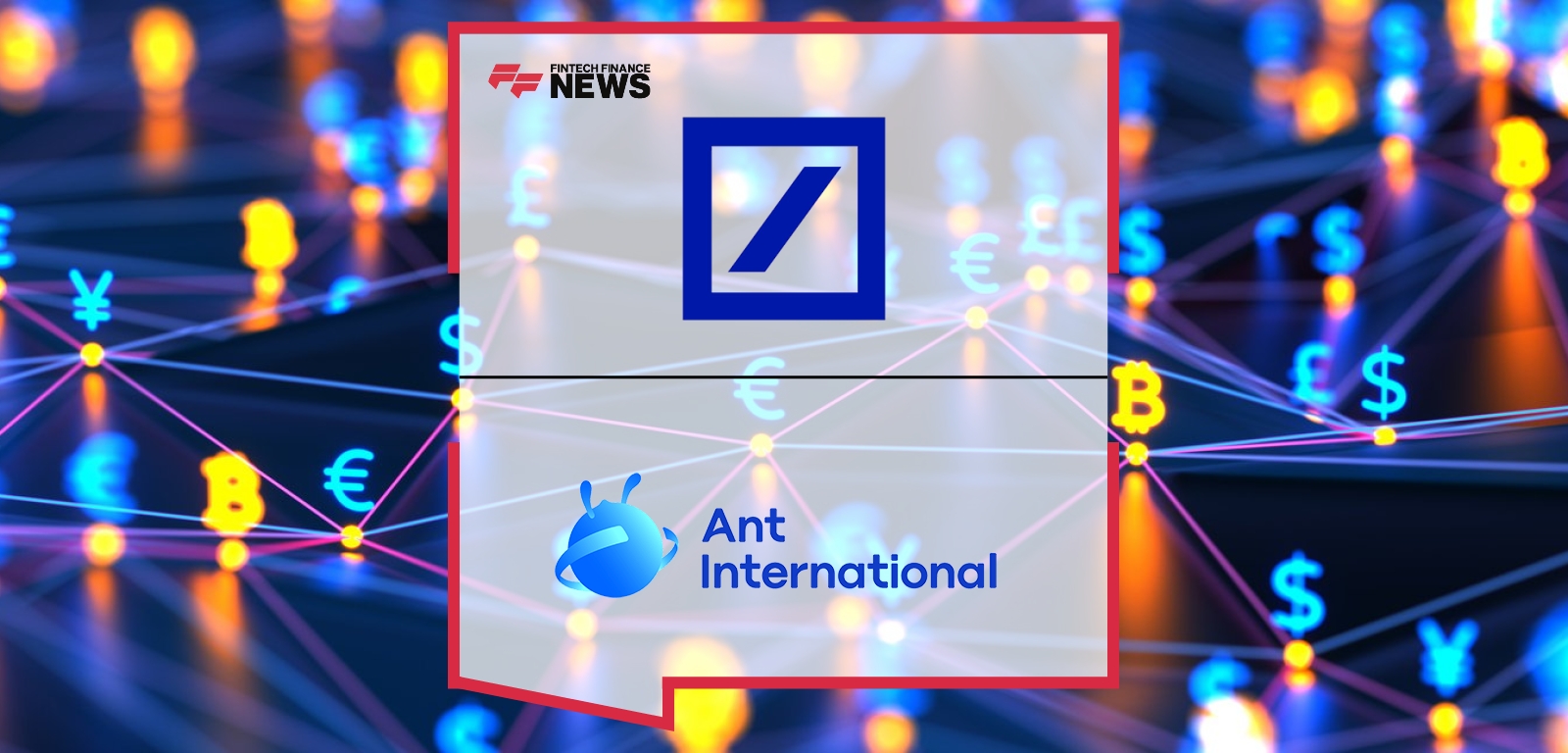 Deutsche Bank and Ant International Announce Strategic Partnership to Provide Integrated Cross-Border Payment Solutions to Gl
