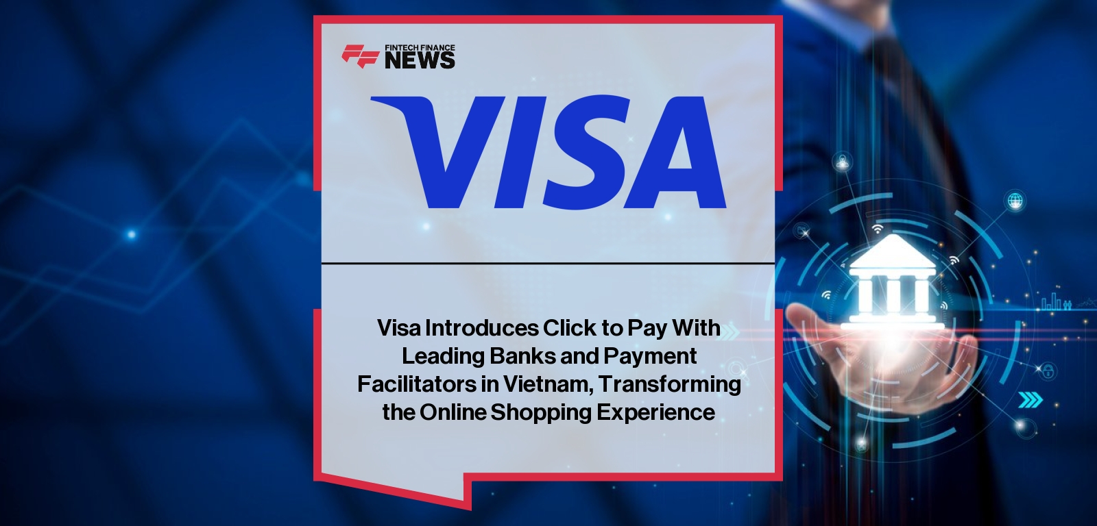 Visa Introduces Click to Pay With Leading Banks and Payment Facilitators in Vietnam, Transforming the Online Shopping Experie