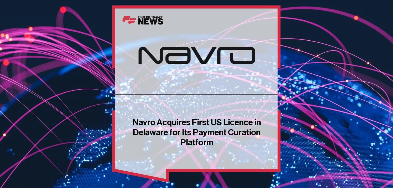 Navro Acquires First US Licence in Delaware for Its Payment Curation Platform