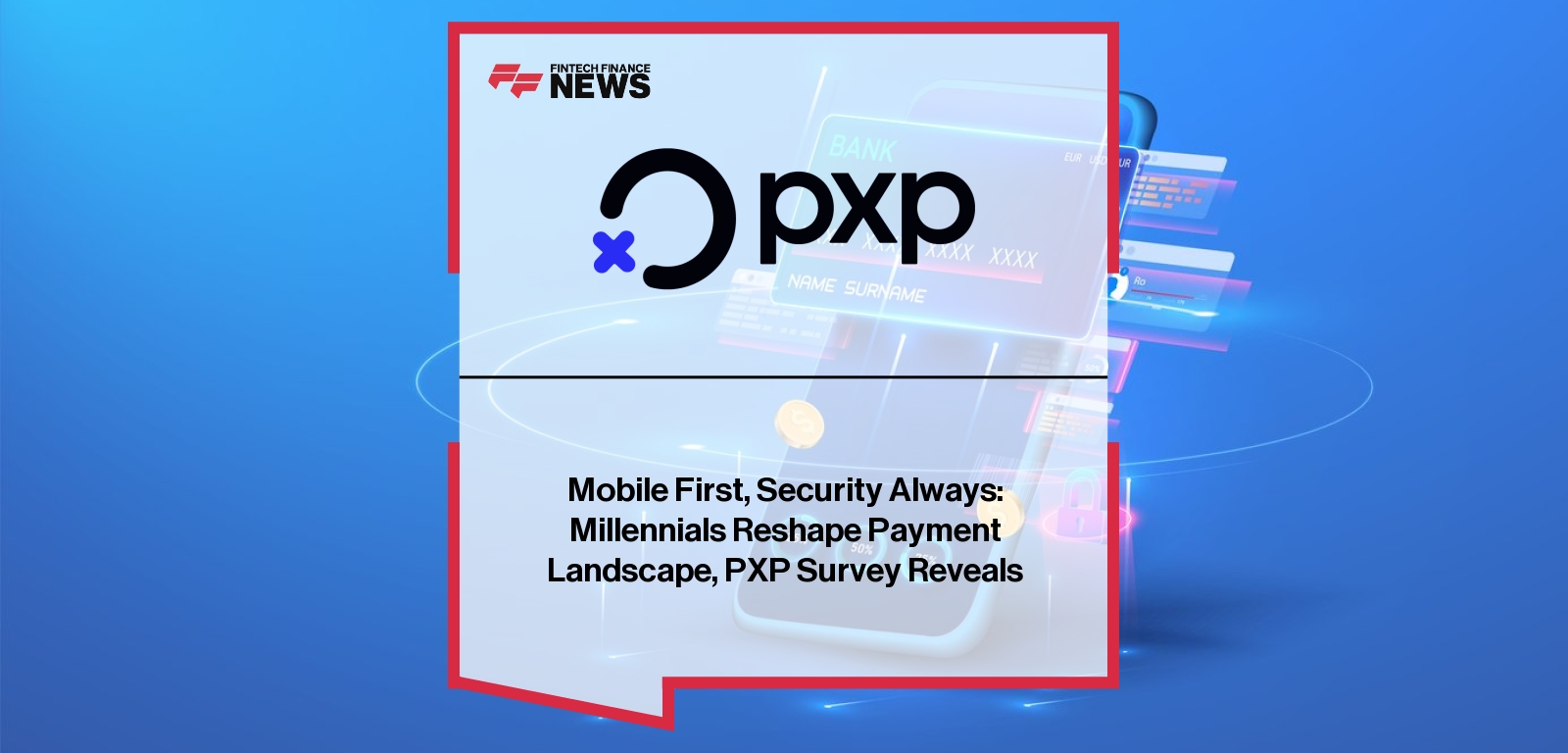 Mobile First, Security Always: Millennials Reshape Payment Landscape, PXP Survey Reveals