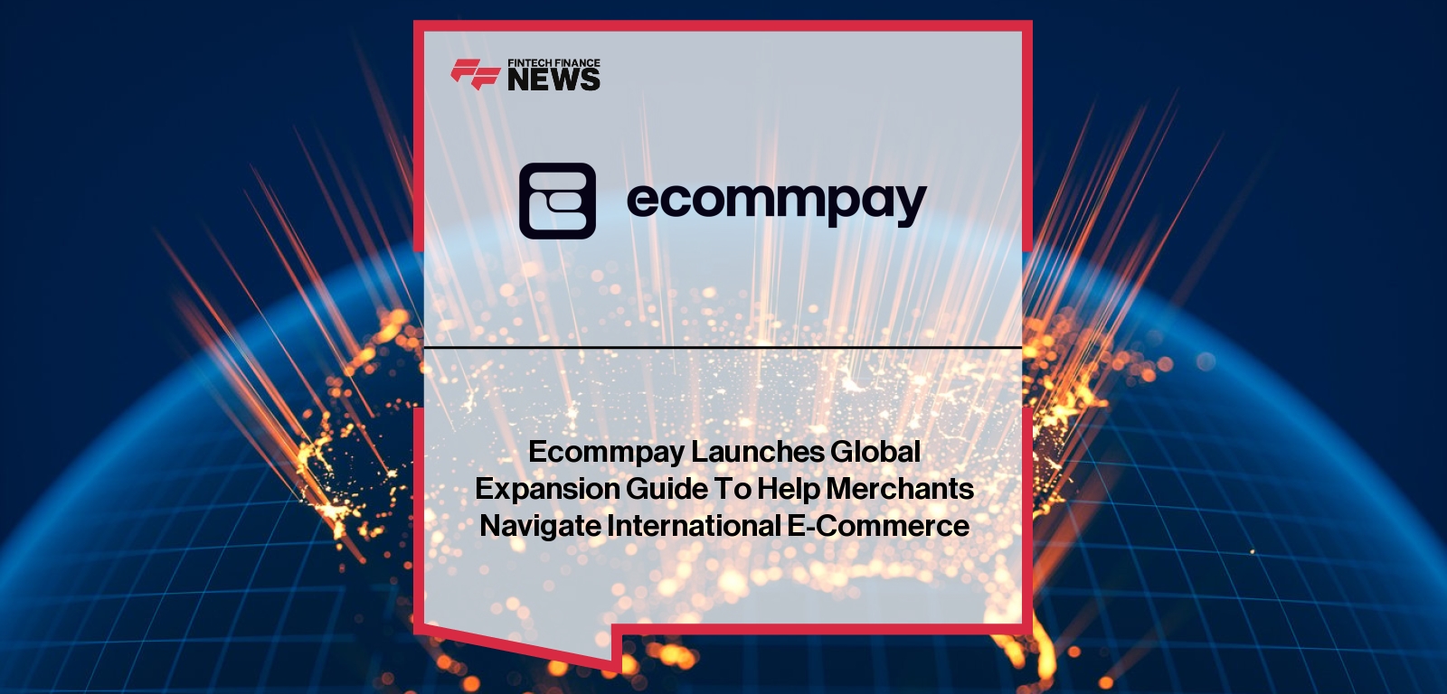 Ecommpay Launches Global Expansion Guide To Help Merchants Navigate International E-Commerce